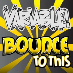 Variable! - Bounce To This (Original Mix) **FREE DOWNLOAD**