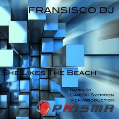 Fransisco Dj - She likes the Beach REMIX BY DARESH SYZMOON