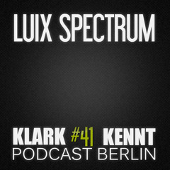 Luix Spectrum - K K Podcast Berlin#41