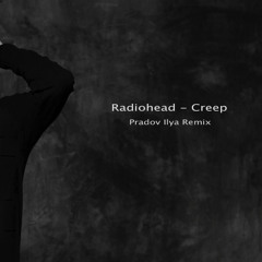 Radiohead - Creep (Pradov Ilya Remix)