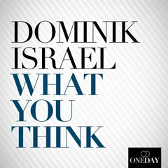 Dominik Israel - What You Think (Original Mix) | OUT NOW!