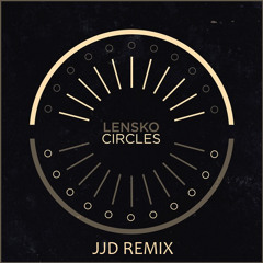 Lensko - Circles (JJD Remix)