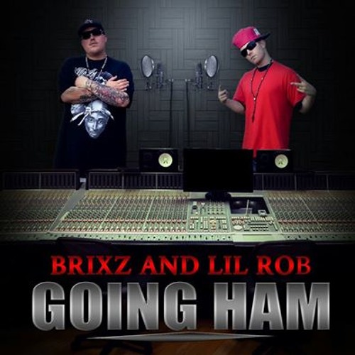 GOING HAM   Brixz & LiL Rob