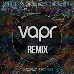 DVBBS & Joey Dale feat. Delora - Deja Vu (VAPR Remix)