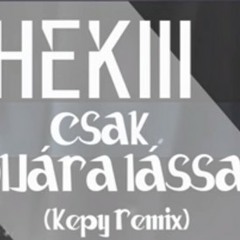 Hekiii - Csak utoljára lássalak (Kepy REMIX)
