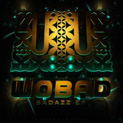 Wobad - B A D A Z Z (OUT NOW!)