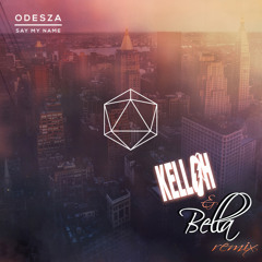 ODESZA - SAY MY NAME (KELLOH & BELLA T Remix)