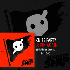 Knife Party - Begin Again (Erik Phelan Drum & Bass Edit) free DL on "buy"