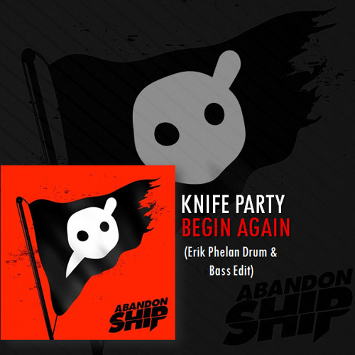 Knife Party - Begin Again (Erik Phelan Drum & Bass Edit) free DL on "buy"