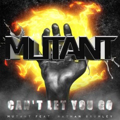 Mutant - Can't Let You Go ft. Nathan Brumley