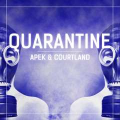 APEK & Courtland - QUARANTINE (Original Mix)
