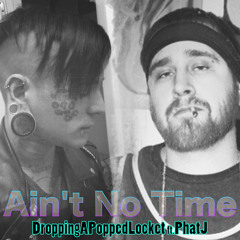Ain't No Time ft Phat J