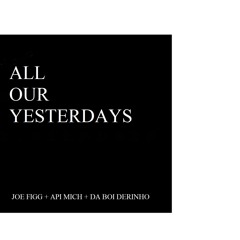 All Our Yesterdays (With Derek Damico and Api Mich)