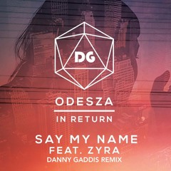 ODESZA - Say My Name ft. Zara (Danny Gastro Remix)