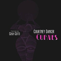Courtney Danger - Curves Ft. Cash Gotti