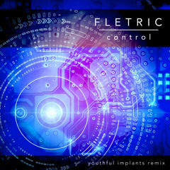 Fletric - Control (Youthful Implants Remix)