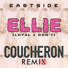 Ellie (Loyal x Don't) [Coucheron Remix] - Eastside