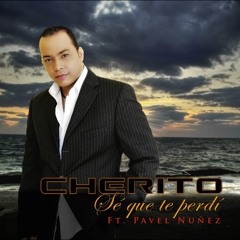 CHERITO - Sé Que Te Perdí (Ft. Pavel Nuñez)