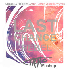 Kaskade & Project 46, AN21, Dimitri Vangelis, Wyman-Last Chance Rebel (Tanc Mashup)