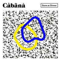 Càbãnå - Done As Dinner