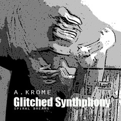 Glitched Synthphony(SpiralBreaks)