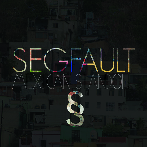 SegFault §  Mexican Standoff