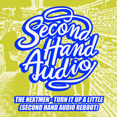 The Nextmen - Turn It Up A Little (Second Hand Audio Reboot)