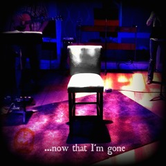 #01: Now That I'm Gone