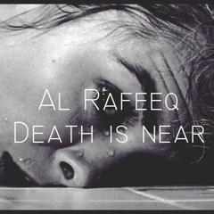 Death is near- alrafiq | الموت قريب- الرفيق