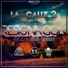La Calle 2 - Resignación Prod. By Jess Street (Urban Style Records)