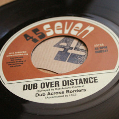 Dub Across Borders - Dub Over Distance (4578A, 7")