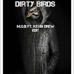 Dirty Birds - (M.O.B ft. Kevin Drew Edit)