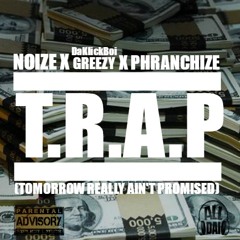 Noize x DaKlickBoi Greezy x Phranchize - T.R.A.P Prod. By Bravestarr