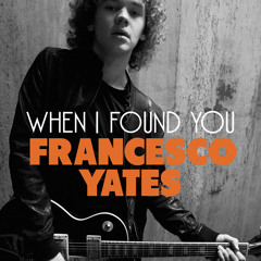 Francesco Yates - When I Found You