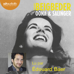 "Oona et Salinger" de Frédéric Beigbeder, lu par Edouard Baer