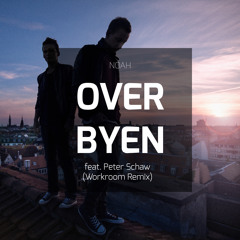 "Over Byen (feat. Peter Schaw)" - NOAH [Workroom Remix]