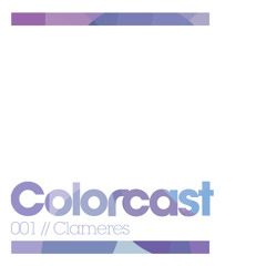 Colorcast 001 with Clameres