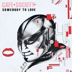 Café Society - Somebody To Love (12'' Mix) 1984