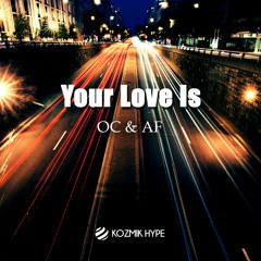 Your Love Is - Kozmik Hype Recordings [OUT NOW ON BEATPORT & ITUNES!]