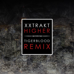 XXTRAKT - Higher (TIGERBLOOD Remix)