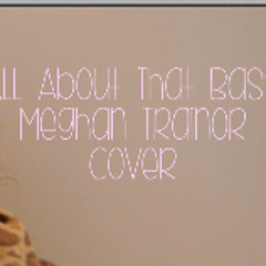 All About That Bass - Meghan Trainor Cover