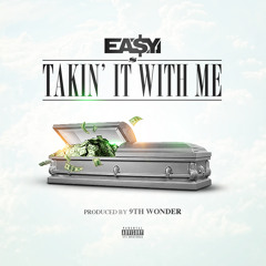 Ea$y Money "Takin' It With Me" Produced By 9th Wonder