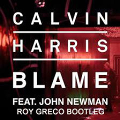 Calvin Harris feat. John Newman - Blame (Roy Greco Bootleg)