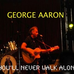 George Aaron - You'll Never Walk Alone