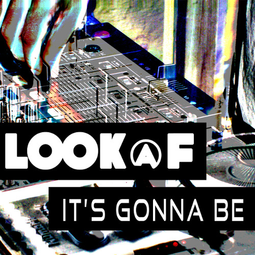 Look @ F - It's Gonna Be (snippet)