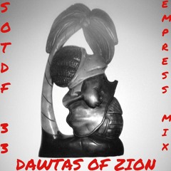 SOTDF 33 - The Empress Mix Dawtas of Zion