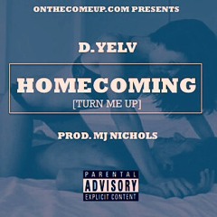 D. Yelv - Homecoming (Turn Me Up) (Prod. MJ Nichols)