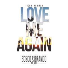 John Newman - Love Me Again(Bosco & Brando Remix)[FREE DOWNLOAD]