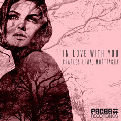 Morttagua & Charles Lima - In Love With You (Original Mix) [PACHA Recordings]  Out Now!