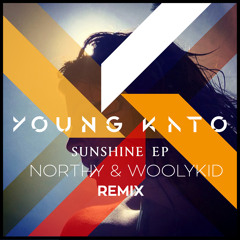 YOUNG KATO - Sunshine (Northy & WoolyKid Remix)